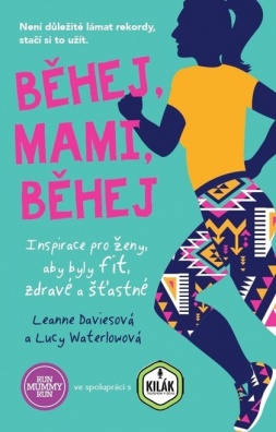 Běhej, mami, běhej - Inspirace pro ženy, aby byly fit, zdravé a šťastné