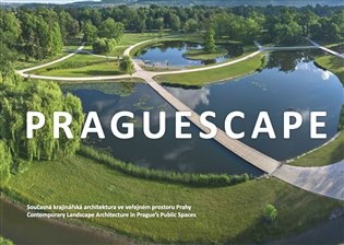 Praguescape/Současná krajinářská architektura ve veřejném prostoru Prahy