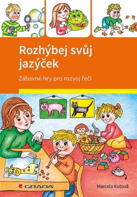 Rozhýbej svůj jazýček - Zábavné hry pro rozvoj řeči