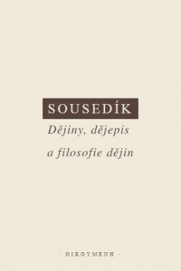 Sousedík - Dějiny, dějepis, filosofie dějin