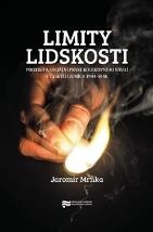 LImity lidskosti. Politika a sociální praxe kolektivního násilí v českých zemích 1944 - 1946