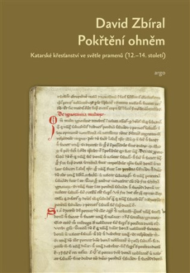 Pokřtění ohněm: Katarské křesťanství ve světle pramenů (12.-14. století)