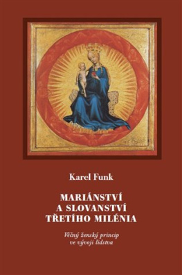 Mariánství a slovanství třetího milénia Věčný ženský princip ve vývoji lidstva