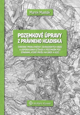 Pozemkové úpravy z právneho hľadiska (vrátane problematiky záhradkových osád a usporiadania vzťahov