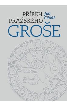 Příběh pražského groše. Stručný přehled historie a mincovnictví zemí Koruny české v době grošové (13