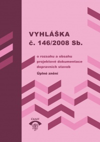 Vyhláška č. 146/2008 Sb., o rozsahu a obsahu projektové dokumentace dopravních staveb : Úplné znění