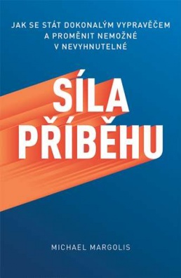 Síla příběhu: Jak se stát dokonalým vypravěčem a proměnit nemožné v nevyhnutelné