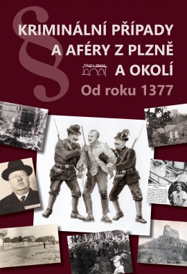 Kriminální případy a aféry z Plzně a okolí od roku 1377