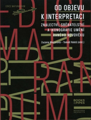 Od objevu k interpretaci: Znalectví, sběratelství a ikonografie umění raného novověku