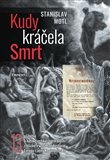 Kudy kráčela smrt. 13 příběhů o lidské velikosti i malosti z blízké i vzdálené historie Evropy ...