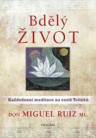 Bdělý život. Každodenní meditace na cestě Toltéků