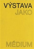 Výstava jako médium. České umění 1957–1999