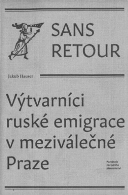 Sans retour: Výtvarníci ruské emigrace v meziválečné Praze