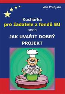 Kuchařka pro žadatele z fondů EU aneb Jak uvařit dobrý proje