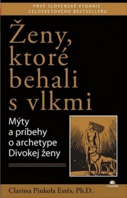 Ženy, ktoré behali s vlkmi. Mýty a príbehy o archetype Divokej ženy