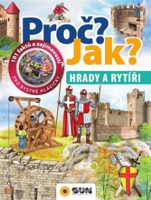 Proč? Jak? Hrady a rytíři