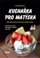 Kuchařka pro Matýska aneb Když nechcete mít doma malého cvalíka…