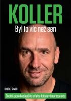 Koller: Byl to víc než sen - Životní zpověď nejlepšího střelce fotbalové rep