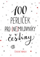 100 perliček pro (ne)milovníky češtiny