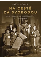 Na cestě za svobodou: Češi v uprchlických táborech po únoru 1948