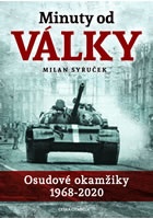 Minuty do války - Osudové okamžiky 1968-2020