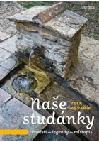 Naše studánky - Pověsti – legendy – místopis