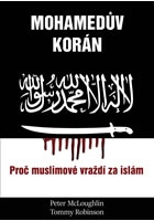 Mohamedův korán - Proč muslimové vraždí za islám