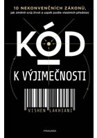 Kód k výjimečnosti - 10 nekonvenčních zákonů, jak změnit svůj život a uspět