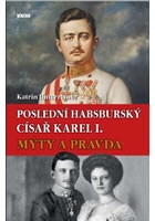 Poslední habsburský císař Karel. - Mýty a pravda