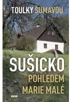 Toulky Šumavou - Sušicko pohledem Marie Malé