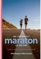 Jak uběhnout maraton za 100 dní - Kompletní průvodce přípravou a tréninkem