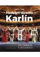 Hudební divadlo Karlín – Od varieté k muzikálu