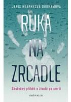 Ruka na zrcadle - Skutečný příběh o životě po smrti