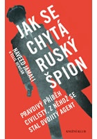 Jak se chytá ruský špion - Pravdivý příběh civilisty, z něhož se stal dvojit