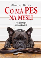 Co má pes na mysli - Jak pochopit psí uvažování