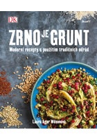 Zrno je grunt - Moderní recepty s použitím tradičních odrůd