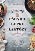 Vaříme bez pšenice, lepku a laktózy - 100 receptů krok za krokem