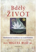 Bdělý život. Každodenní meditace na cestě Toltéků