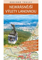 Rodinné toulky : Nejkrásnější výlety lanovkou - 40 výletů s lanovkou