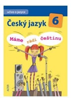 Český jazyk 6/I. díl - Učivo o jazyce - Máme rádi češtinu