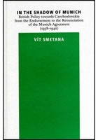 In the Shadow of Munich. British Policy towards Czechoslovakia from 1938 to
