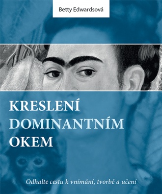 Kreslení dominantním okem. Odhalte cestu k vnímání, tvorbě a učení