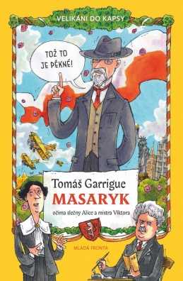 Tomáš Garrigue Masaryk: očima slečny Alice a mistra Viktora