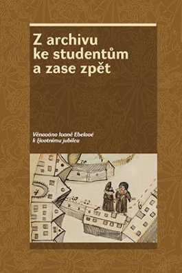 Z archivu ke studentům a zase zpět, Věnováno Ivaně Ebelové k životnímu jubileu