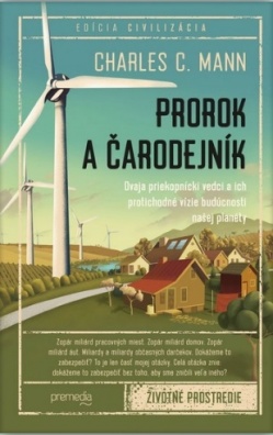 Prorok a čarodejník: Dvaja priekopnícki vedci a ich protichodné vízie budúcnosti našej planéty