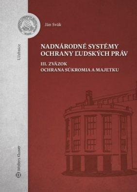 Nadnárodné systémy ochrany ľudských práv. III. zväzok. Ochrana súkromia a majetku