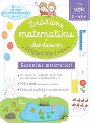 Zvládáme matematiku s Montessori a singapurskou metodou pro věk 5 - 6 let