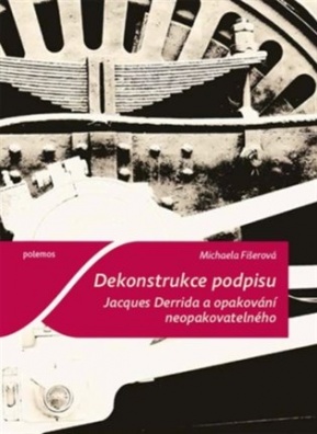 Dekonstrukce podpisu. Jacques Derrida a opakování neopakovatelného