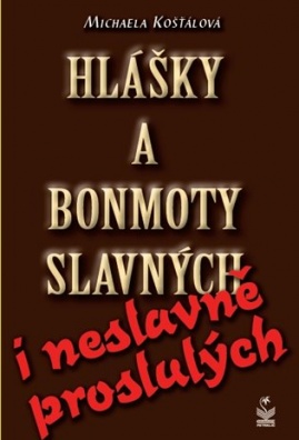 Hlášky a bonmoty slavných i neslavně proslulých