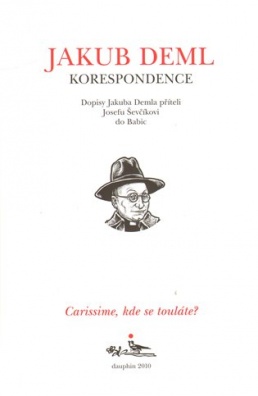 CARISSIME, KDE SE TOULÁTE? Dopisy Jakuba Demla příteli Josefu Ševčíkovi do Babic